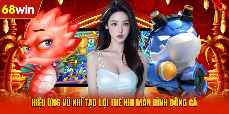 Hiệu ứng vũ khí tạo lợi thế khi màn hình đông&nbsp;cá
